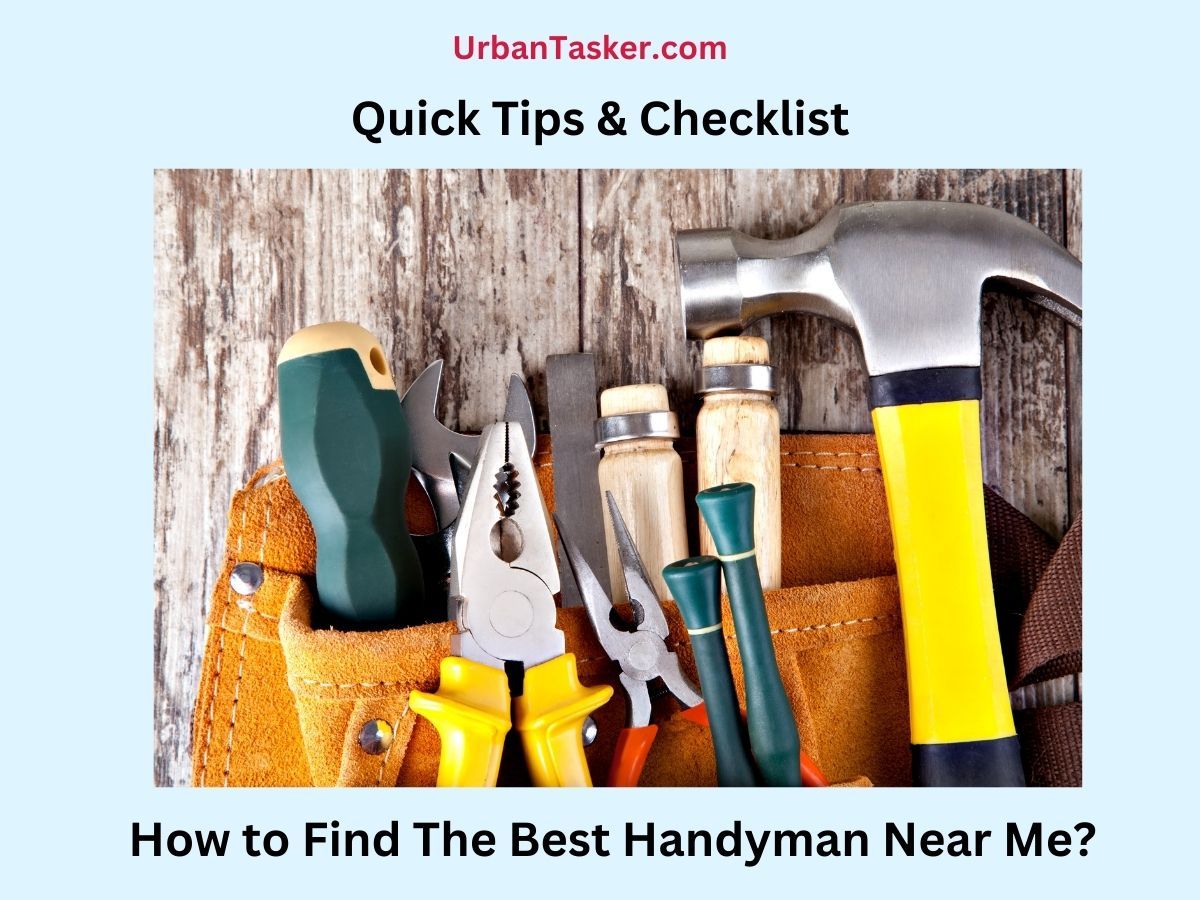 How to Find The Best Handyman Near Me? Quick Tips & Checklist